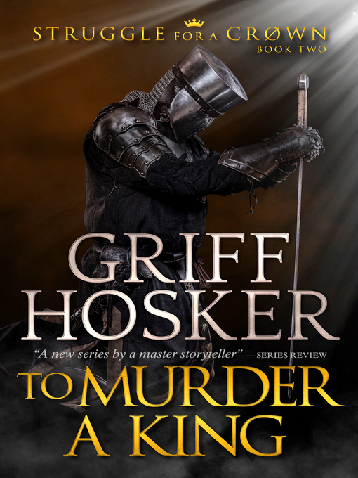 Title details for To Murder a King by Griff Hosker - Available